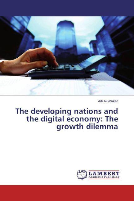 Produktbild The developing nations and the digital economy: The growth dilemma (Adi Al-Waked, 2015)