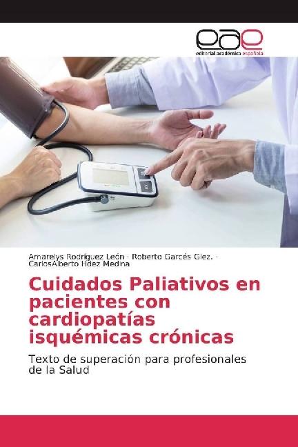 Produktbild Cuidados Paliativos en pacientes con cardiopatías isquémicas crónicas (Amarelys Rodríguez León, Carlos Alberto Hdez Medina, Roberto Garcés Glez., 2017)