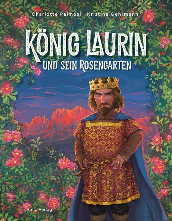 Produktbild König Laurin und sein Rosengarten (Deutsch, Charlotte Palmosi, Kristina Gehrmann, 2022)