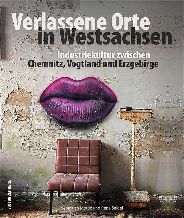 Produktbild Verlassene Orte in Westsachsen (Deutsch, René Seidel, Sebastian Moroz, 2017)