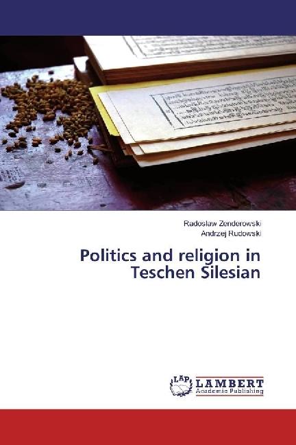 Actual product image Politics and religion in Teschen Silesian (German, Andrzej Rudowski, Radoslaw Zenderowski, 2017)