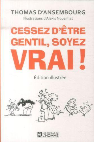 Cessez d'être gentil, soyez vrai! (Francese, Ansembourg Thomas d', 2014)