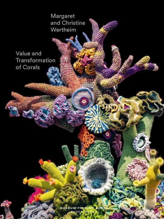 Produktbild Value and change of corals. Christine and Margaret Wertheim (Englisch, Christine Wertheim, Udo Kittelmann, Margaret Wertheim, Doug Harvey, Judith Irrgang, Kayleigh C. Perkov, Amita Deshpande, für die Stifung Frieder Burda, 2022)