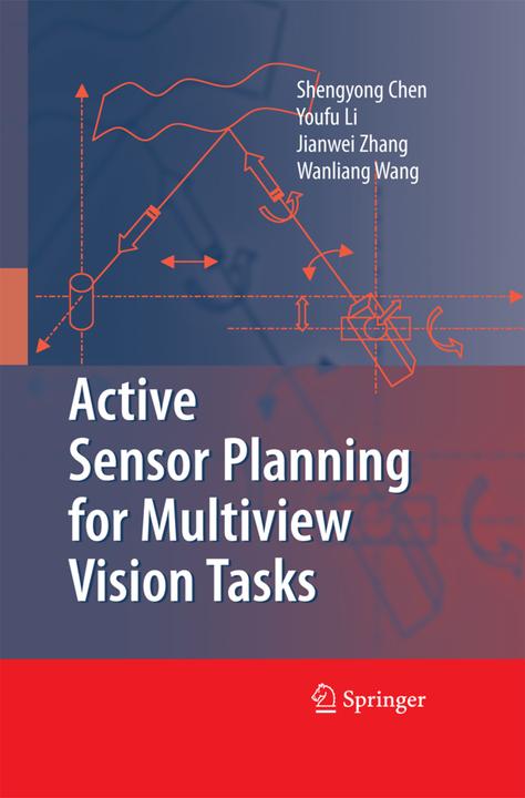 Produktbild Active Sensor Planning for Multiview Vision Tasks (Wanliang Wang, Y. F. Li, Jianwei Zhang, Shengyong Chen, 2014)