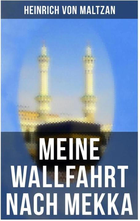 Actual product image Meine Wallfahrt nach Mekka (Heinrich von Maltzan, 2019)