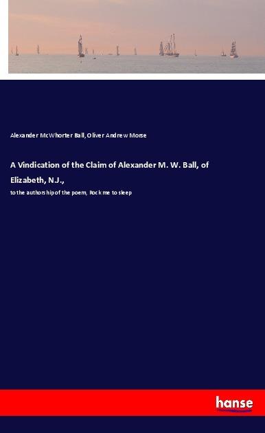 Produktbild A Vindication of the Claim of Alexander M. W. Ball, of Elizabeth, N.J. (Oliver Andrew Morse, Alexander M. W. Ball, 2018)