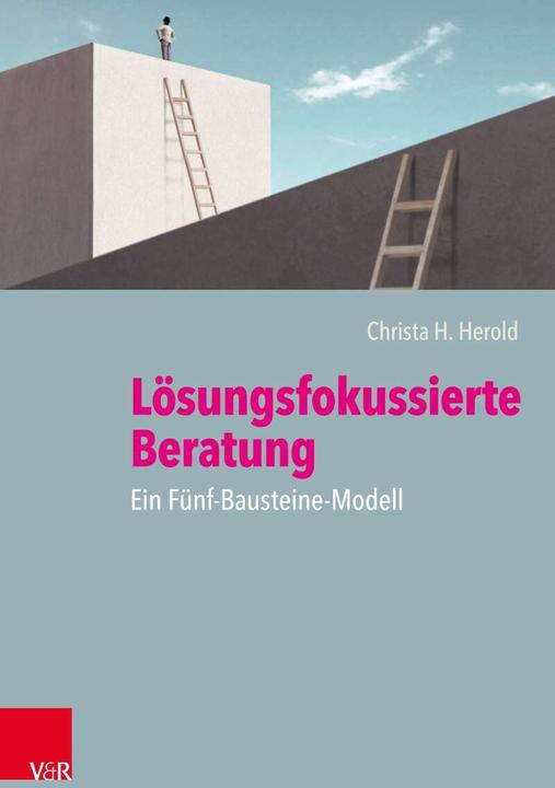 Produktbild Lösungsfokussierte Beratung: Ein Fünf-Bausteine-Modell (Deutsch, Michael Scholten, Thomas Schumacher, Christa H. Herold, 2021)