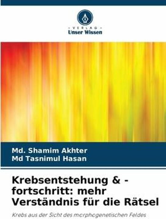 Produktbild Krebsentstehung & -fortschritt: mehr Verständnis für die Rätsel (Deutsch, Md Tasnimul Hasan, Md. Shamim Akhter, 2023)