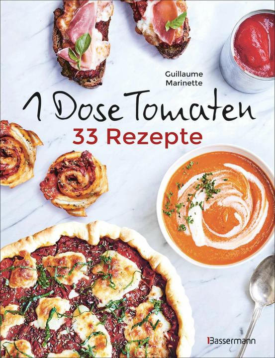 Produktbild 1 Dose Tomaten - 33 Gerichte, in denen Dosentomaten bzw. Paradeiser die Hauptrolle spielen. Mit (Deutsch, Guillaume Marinette, 2020)