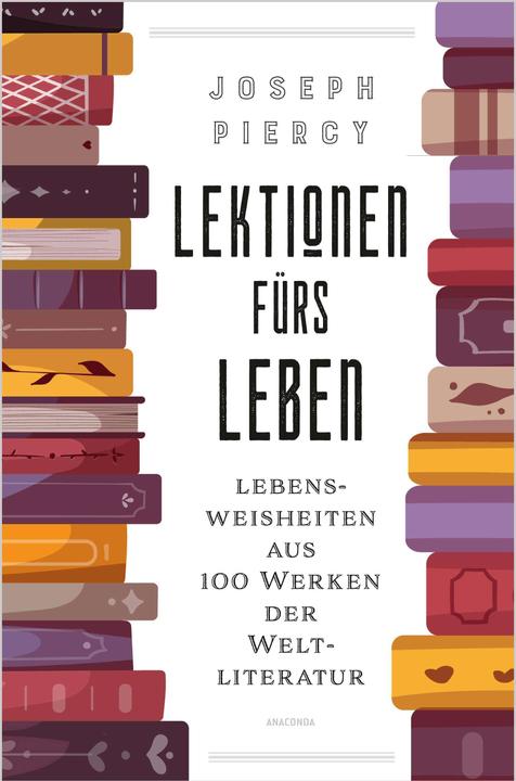 Produktbild Lektionen fürs Leben. Lebensweisheiten aus 100 Werken der Weltliteratur (Deutsch, JOSEPH PIERCY, 2024)