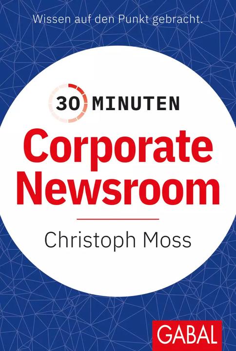 Produktbild 30 Minuten Corporate Newsroom (Deutsch, Christoph Moss, 2022)