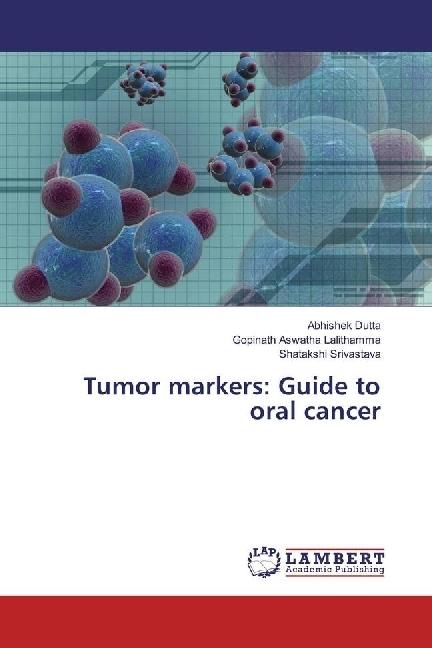 Actual product image Tumor markers: Guide to oral cancer (German, Gopinath Aswatha Lalithamma, Abhishek Dutta, Shatakshi Srivastava, 2016)