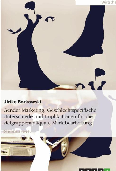 Produktbild Gender Marketing. Geschlechtspezifische Unterschiede und Implikationen für die zielgruppenadäqu (Deutsch, Ulrike Borkowski, 2007)