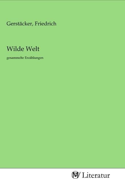 Produktbild MV-Literatur Wilde Welt (Friedrich Gerstäcker, 2020)