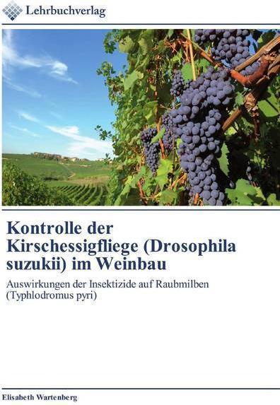 Produktbild Kontrolle der Kirschessigfliege (Drosophila suzukii) im Weinbau (Deutsch, Elisabeth Wartenberg, 2019)