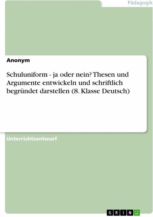 Produktbild Schuluniform - ja oder nein? Thesen und Argumente entwickeln und schriftlich begründet darstell (Deutsch, Anonymous, 2023)