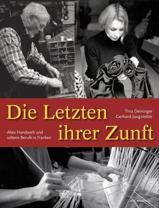 Produktbild Die Letzten ihrer Zunft Altes Handwerk und aussterbende Berufe in Franken (Deutsch, Gerhard Jaugstetter, Tina Deininger, 2011)
