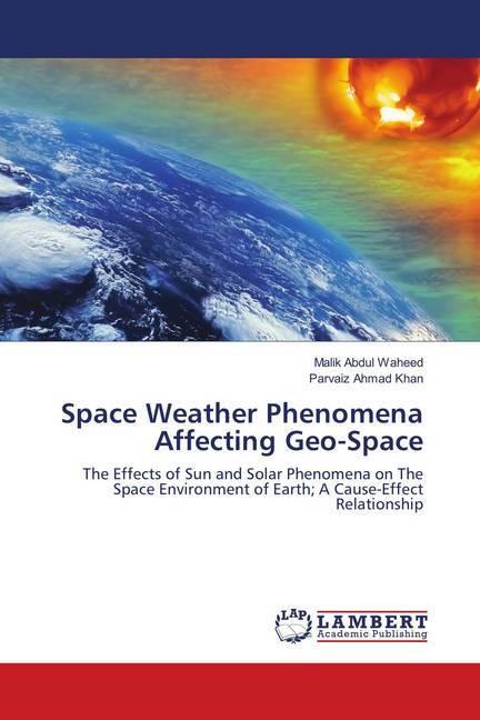 Produktbild Space Weather Phenomena Affecting Geo-Space (Deutsch, Parvaiz Ahmad Khan, Malik abdul Waheed, 2017)