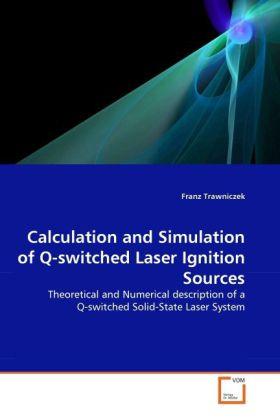 Produktbild Calculation and Simulation of Q-switched Laser Ignition Sources (Franz Trawniczek, 2011)