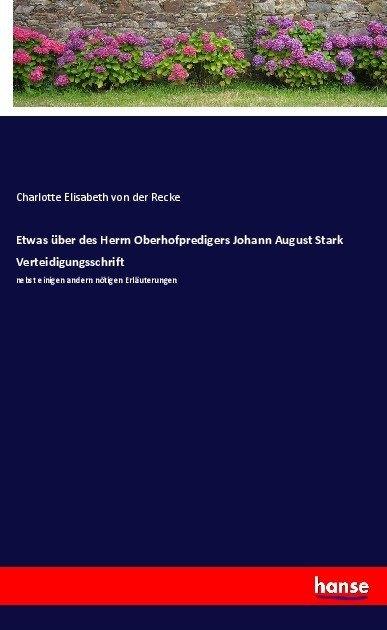 Produktbild Etwas über des Herrn Oberhofpredigers Johann August Stark Verteidigungsschrift (Elisa von der Recke, 2017)