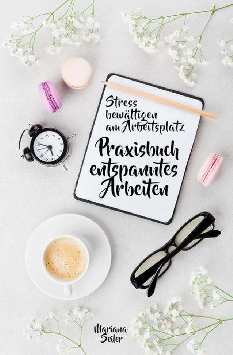 Produktbild Stress bewältigen am Arbeitsplatz: IN 3 SCHRITTEN DEINEN STRESS BEWÄLTIGEN UND DAUERHAFT STRESSFREI (Deutsch, Mariana Seiler, 2021)