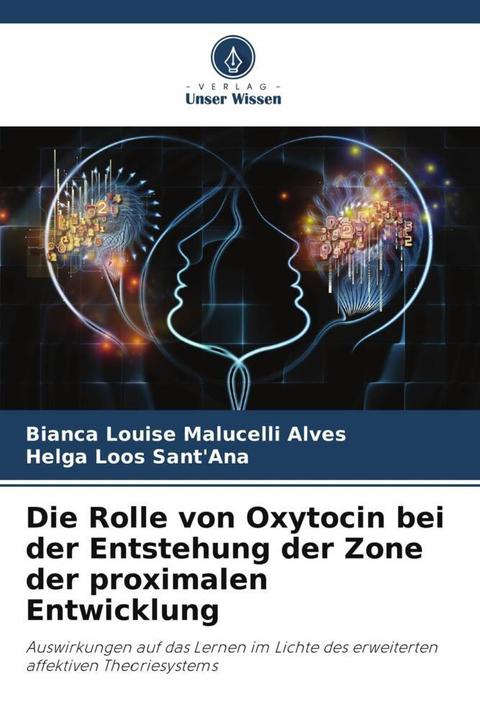 Produktbild Die Rolle von Oxytocin bei der Entstehung der Zone der proximalen Entwicklung (Helga Loos Sant'Ana, Bianca Louise Malucelli Alves, 2023)