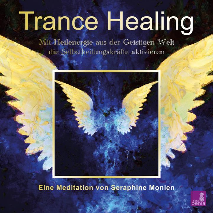 Produktbild Trance Healing | Mit Heilenergie aus der Geistigen Welt die Selbstheilungskräfte aktivieren | g (Deutsch, Sera Benia Verlag GmbH, Seraphine Monien, 2021)