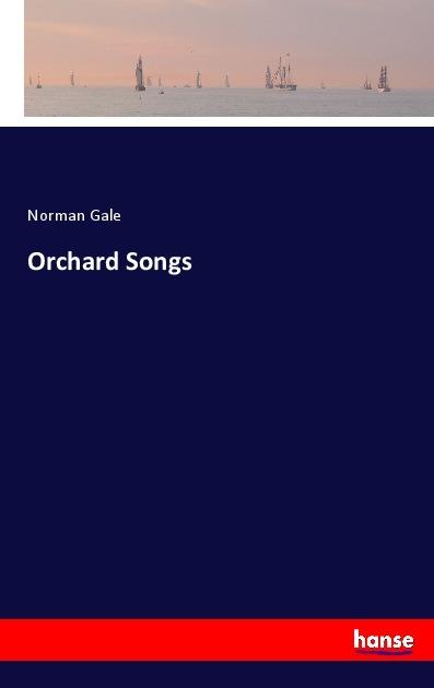 Actual product image Orchard Songs (Norman Gale, 2017)
