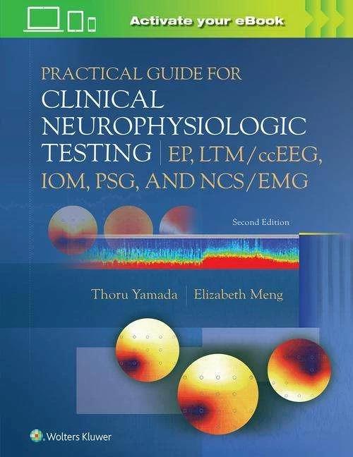 Produktbild Practical Guide for Clinical Neurophysiologic Testing: EP, LTM/ccEEG, IOM, PSG, and NCS/EMG (Englisch, Thoru Yamada, Elizabeth Meng, 2022)
