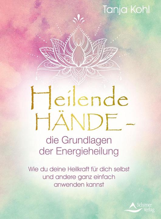 Produktbild Heilende Hände – die Grundlagen der Energieheilung (Deutsch, Tanja Kohl, 2021)
