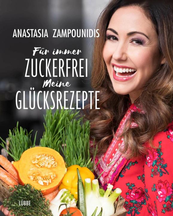 Produktbild Für immer zuckerfrei - Meine Glücksrezepte (Deutsch, Anastasia Zampounidis, 2018)