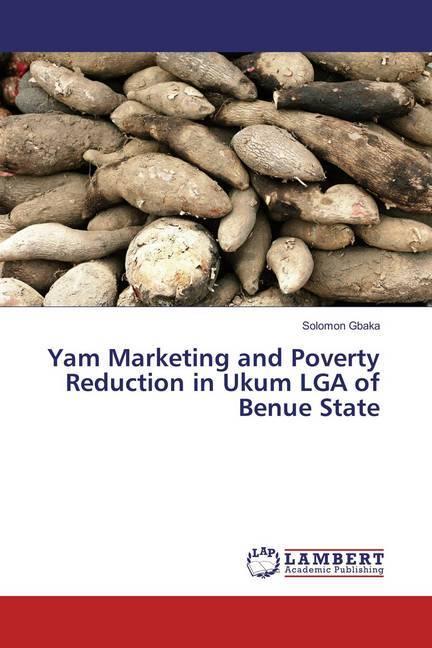 Produktbild Yam Marketing and Poverty Reduction in Ukum LGA of Benue State (Solomon Gbaka, 2016)