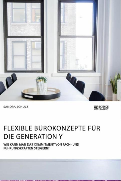 Produktbild Flexible Bürokonzepte für die Generation Y. Wie kann man das Commitment von Fach- und Führungskrä... (Deutsch, Sandra Schulz, 2018)