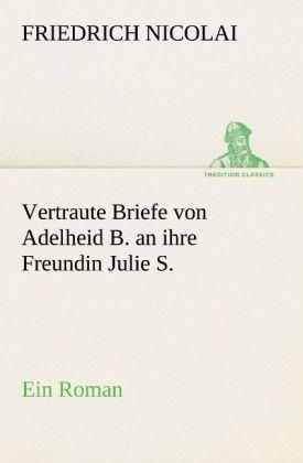 Produktbild Vertraute Briefe von Adelheid B. an ihre Freundin Julie S. (Friedrich Nicolai, 2012)