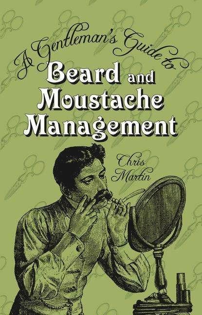 A Gentleman's Guide to Beard and Moustache Management (Anglais, Chris Martin, 2011)