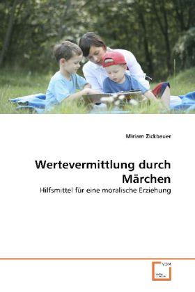 Produktbild Wertevermittlung durch Märchen (Deutsch, Miriam Zickbauer, 2010)