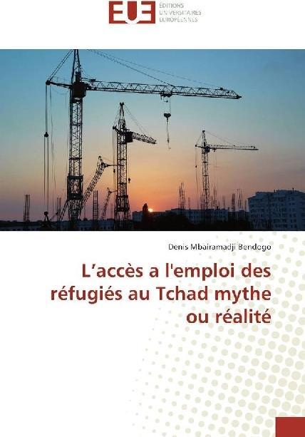 Actual product image L'accès a l'emploi des réfugiés au Tchad mythe ou réalité (Denis Mbairamadji Bendogo, 2017)