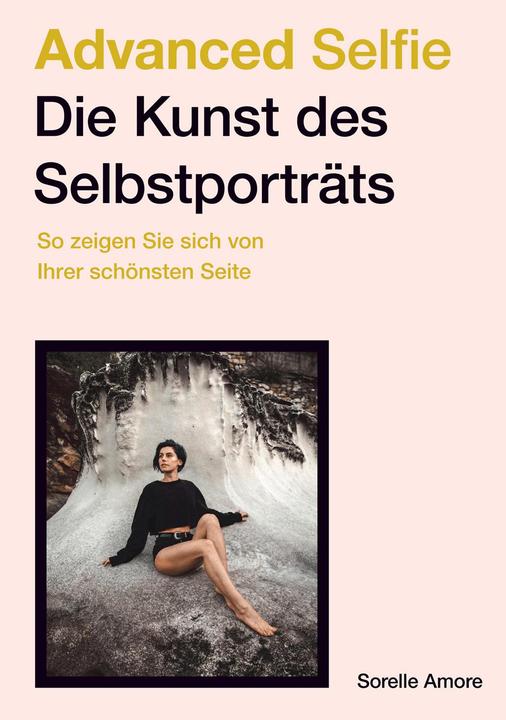 Produktbild Advanced Selfie – Die Kunst des Selbstporträts (Deutsch, Sorelle Amore, 2021)