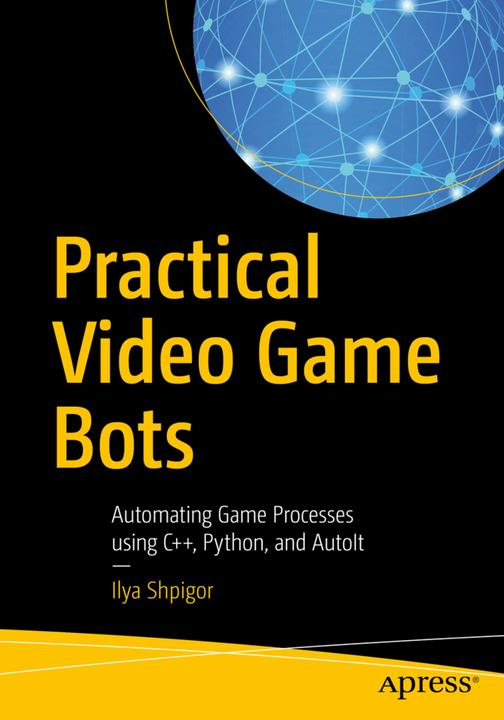 Produktbild Practical Video Game Bots (Ilya Shpigor, 2018)