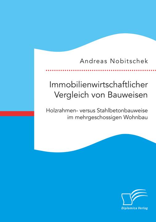 Actual product image Immobilienwirtschaftlicher Vergleich von Bauweisen. Holzrahmen- versus Stahlbetonbauweise im mehrges (Andreas Nobitschek, 2021)