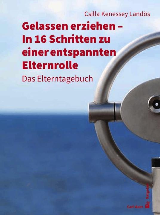 Produktbild Gelassen erziehen - In 16 Schritten zu einer entspannten Elternrolle (Deutsch, Csilla Kenessey Landös, 2021)
