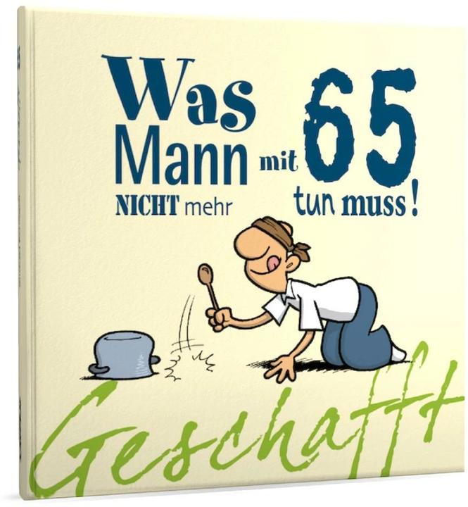 Produktbild Geschafft! Was Mann mit 65 nicht mehr tun muss! (Deutsch, Michael Kernbach, 2013)
