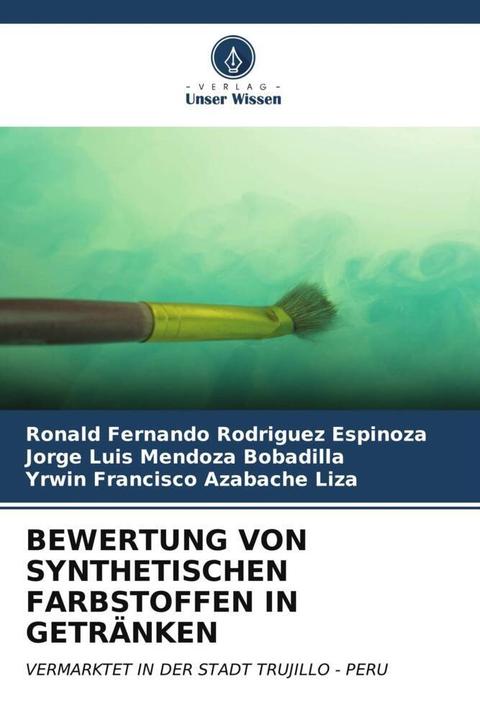 Produktbild Bewertung Von Synthetischen Farbstoffen In Getränken (Deutsch, Yrwin Francisco Azabache Liza, JORGE LUIS MENDOZA BOBADILLA, Ronald Fernando Rodriguez Espinoza, 2023)