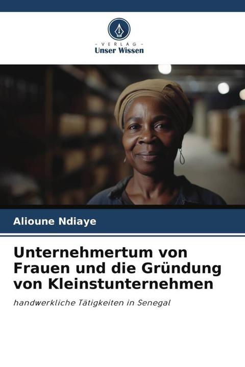 Produktbild Unternehmertum von Frauen und die Gründung von Kleinstunternehmen (Deutsch, Alioune Ndiaye, 2024)