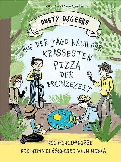 Produktbild Auf der Jagd nach der krassesten Pizza der Bronzezeit (Deutsch, Marie Geissler, Silke Vry, 2021)