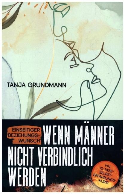 Produktbild Einseitiger Beziehungswunsch - Wenn Männer nicht verbindlich werden (Deutsch, Tanja Grundmann, 2024)