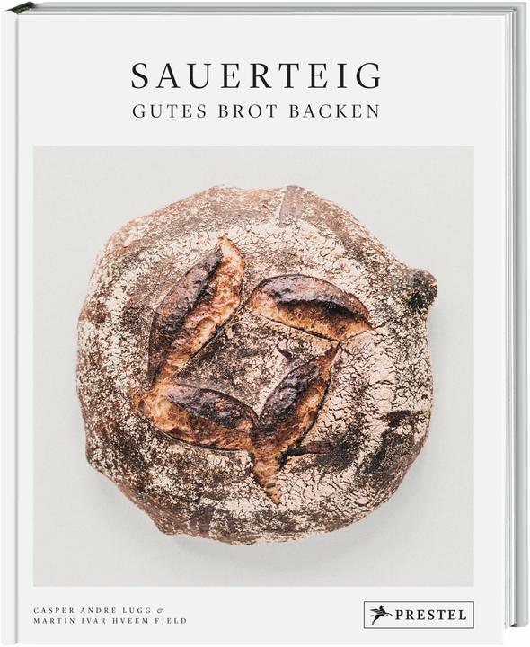 Sauerteig. Gutes Brot backen (Deutsch, Martin Ivar Hveem Fjeld, Casper André Lugg, 2021)