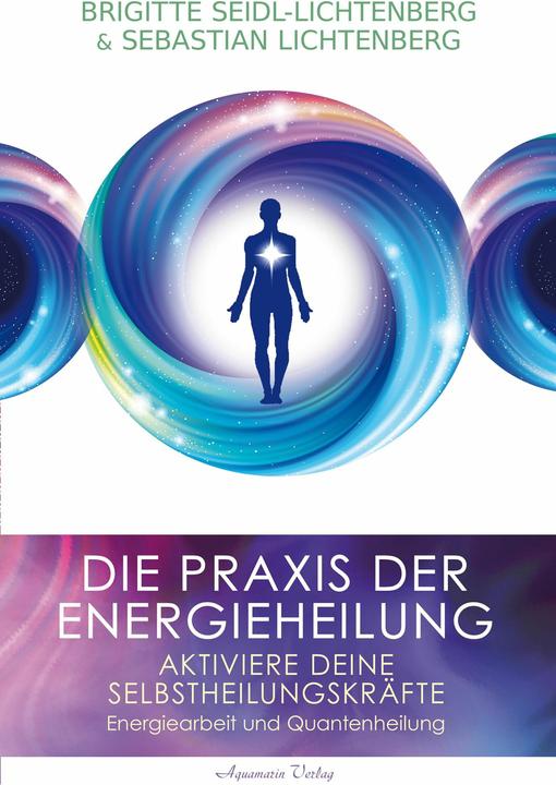Produktbild Die Praxis der Energieheilung - Selbstheilungskräfte aktivieren (Deutsch, Brigitte Seidl-Lichtenberg, Sebastian Lichtenberg, 2024)
