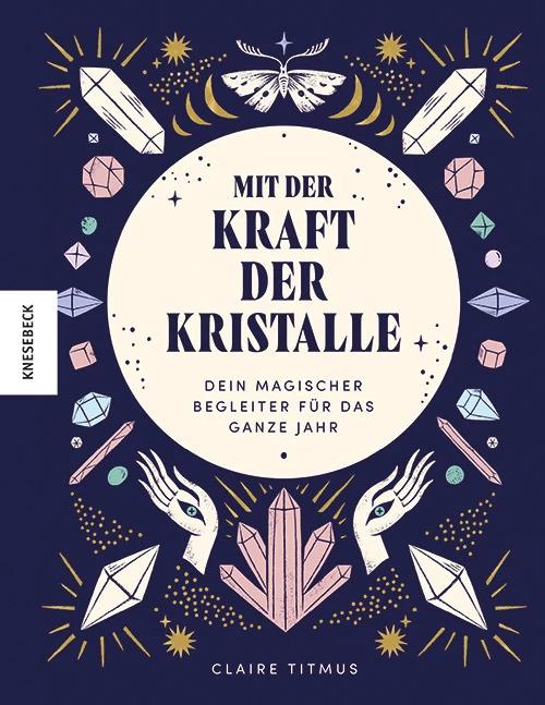 Produktbild Mit der Kraft der Kristalle (Deutsch, Holger Möhlmann, India Hobson, Claire Titmus, Anastasia Stefurak, 2023)