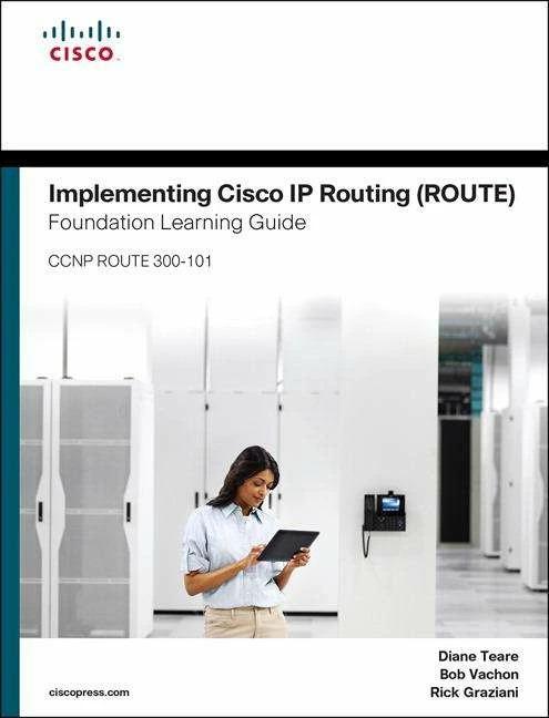Produktbild Implementing Cisco IP Routing (ROUTE) Foundation Learning Guide: (CCNP ROUTE 300-101) (Englisch, Bob Vachon, Diane Teare, Rick Graziani, 2015)